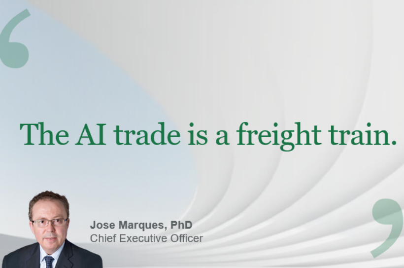 Quote graphic featuring Jose Marques, PhD, Chief Executive Officer, with the text: “The AI trade is a freight train.”