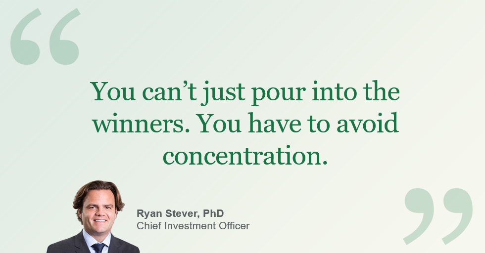 Quote graphic reading ‘You can’t just pour into the winners. You have to avoid concentration.’ with a headshot and caption identifying Ryan Stever, PhD, Chief Investment Officer.